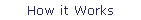 How it Works